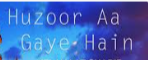 Huzoor Aa Gaye Hain